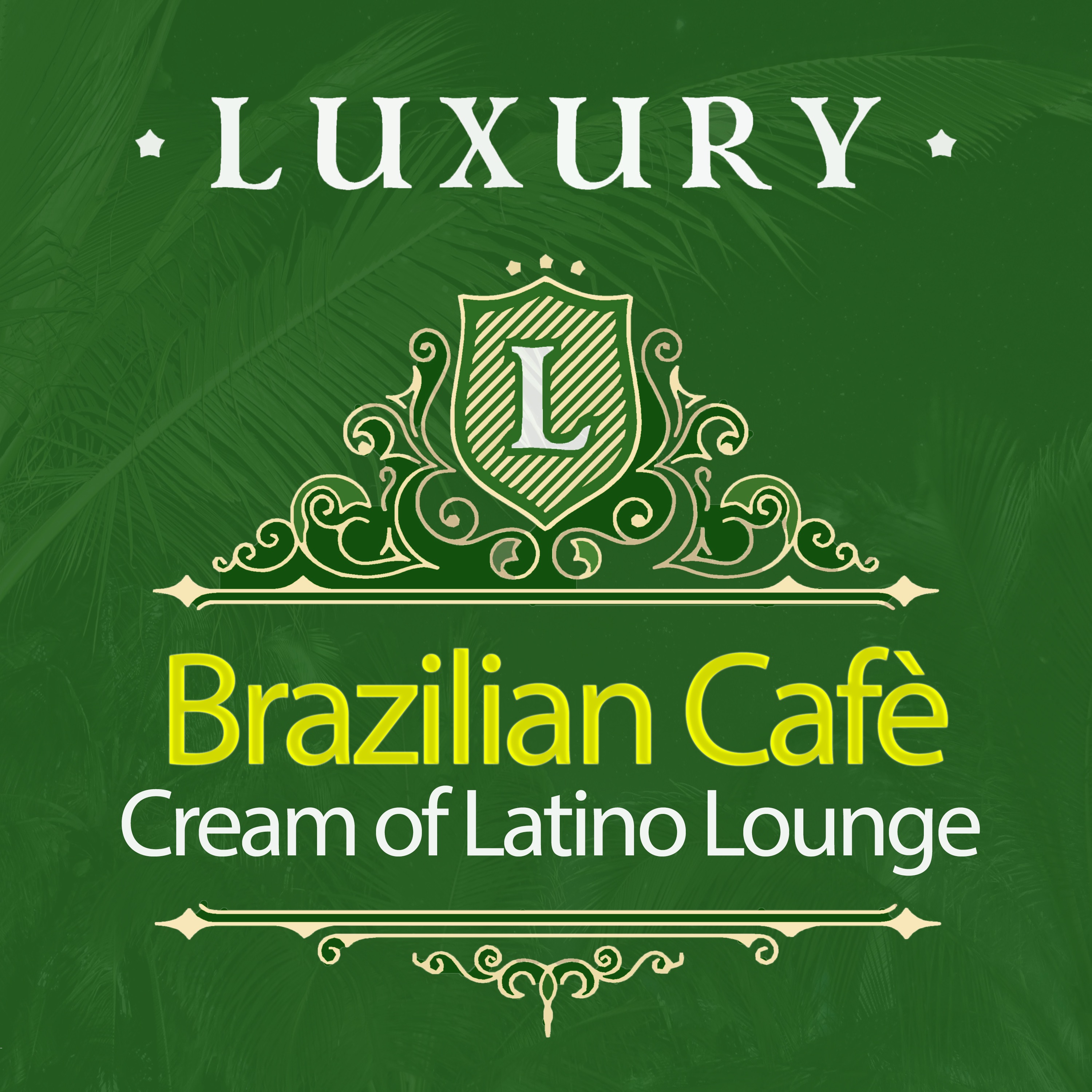 Luxury Brazilian Cafè: Cream of Latino Lounge