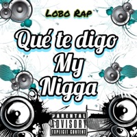 Qué te digo my N***a - Single - Lobo Rap
