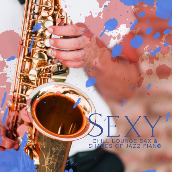 Sexy Chill Lounge Sax & Shades of Jazz Piano - The Very Best of Smooth Jazz