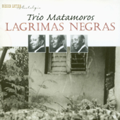 Lágrimas Negras - Trío Matamoros