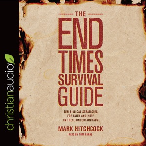 End Times Survival Guide : Ten Biblical Strategies for Faith and Hope in These Uncertain Days