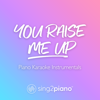 You Raise Me up (Shortened) [in the Style of Josh Groban] [Piano Karaoke Version] - Sing2Piano