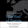 The End of Europe : Dictators, Demagogues, and the Coming Dark Age - James Kirchick