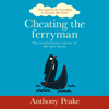 Cheating the Ferryman: The Revolutionary Science of Life After Death. The Sequel to the Bestselling Is There Life After Death? (Unabridged) - Anthony Peake