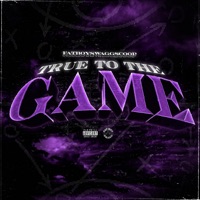 True To the Game - Single - FATBOYSWAGGSCOOP