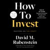 How to Invest (Unabridged) - David M. Rubenstein