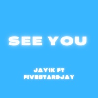 See You (feat. Fivestardjay) - Single - Jay1k