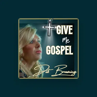 Listen to Deb Browning, watch music videos, read bio, see tour dates & more!