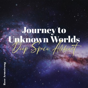 Journey to Unknown Worlds (Deep Space Ambient)