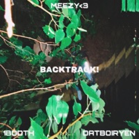 BACKTRACK! (feat. 1Booth & Datboiryen) - Single - Meezy<3