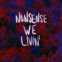 Nonsense We Livin' - Single - Sqwil, Michael Murrieta & Connor Clement