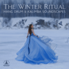 The Winter Ritual: Calm Mindful Oasis Music for Deep Healing, Immerse Yourself in the Relaxing Hang Drum & Kalimba Soundscapes, Spa Music with Nature Sounds - Mindfulness Meditation Music Spa Maestro