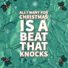 All I Want for Christmas Is a Beat That Knocks - Single