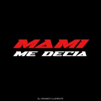 MAMI ME DECIA - Single - El KENNEDY CLEMENTE