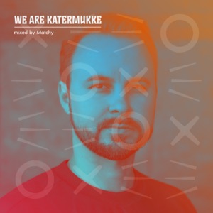 We Are Katermukke: Matchy (DJ Mix)