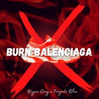 Burn Balenciaga - Single - Forgiato Blow & Bryson Gray
