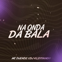 Na Onda da Bala - Single - MC Duende & DJ Kleytinho