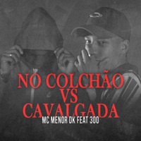 No Colchão Vs Cavalgada (feat. 300) - Single - Mc Menor Dk
