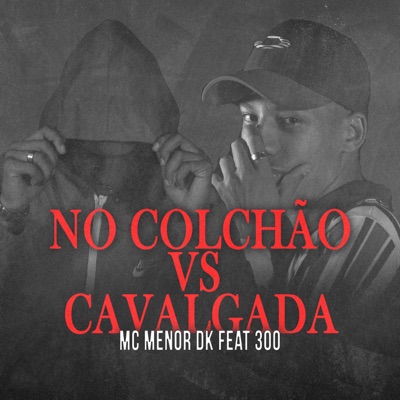 No Colchão Vs Cavalgada (feat. 300) - Single
