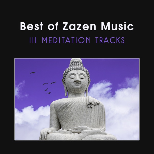 Best of Zazen Music – 111 Meditation Tracks for Restorative Yoga, Sleep Inducing, Better Concentration, Mindfulness Training, Stress Reduction