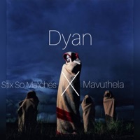 Dyan - Single - Stix So Matches & Mavuthela