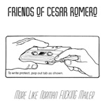 Friends of Cesar Romero - More Like Norman Fucking Mailer