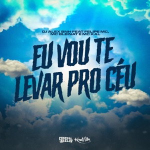 Eu Vou Te Levar Pro Céu (feat. MC Kal & Central dos Bailes)