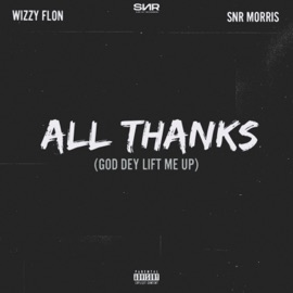 All Thanks (God Dey Lift Me Up) (feat. Snr Morris) Wizzy Flon