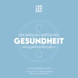 Der Darm als Quelle der Gesundheit (Die Lanserhof Fastenkur)