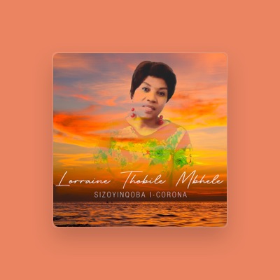 Listen to Lorraine Thobile Mbhele, watch music videos, read bio, see tour dates & more!