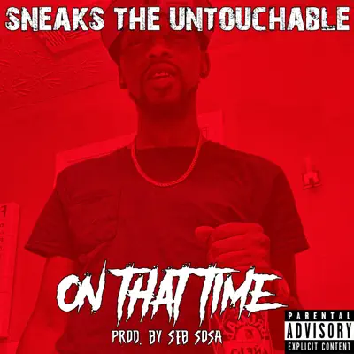 Listen to On That Time - Single by Sneaks the Untouchable