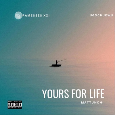 Yours For Life (feat. Ramesses xxi & Ugochukwu) - Single