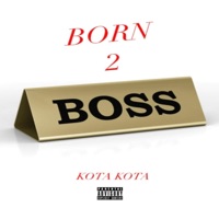 Born 2 Boss - Single - Kota Kota