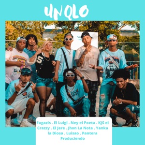 UN QLO (feat. El Luigi, Ney el Poeta, KJS El Crazzy, El Jere, Jhon La Nota, Yanka La Diosa Musical, Luisao & Pantera Produciendo)