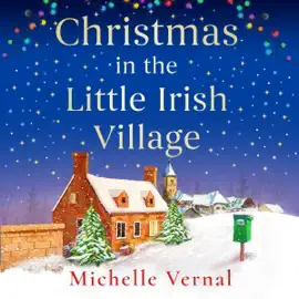 Christmas in the Little Irish Village: A Christmas romance to fall in love with (Unabridged)