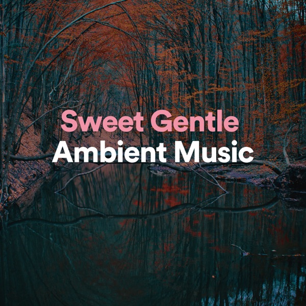 Sweet Gentle Ambient Music