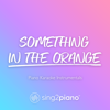 Something in the Orange (Originally Performed by Zach Bryan) [Piano Karaoke Version] - Sing2Piano