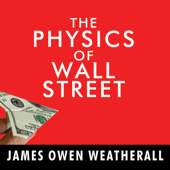 The Physics of Wall Street - James Owen Weatherall Cover Art