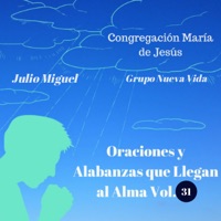 Oraciones y Alabanzas Que Llegan al Alma, Vol. 31 - Congregación María de Jesús, Julio Miguel & Grupo Nueva Vida