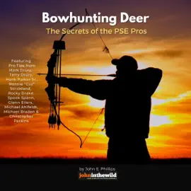Bowhunting Deer: The Secrets of the PSE Pros (Unabridged)