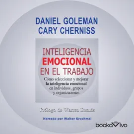 Inteligencia emocional en el trabajo : Como seleccionar y mejorar la inteligencia emocional en individuos, grupos y organizaciones