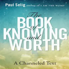 The Book of Knowing and Worth : A Channeled Text