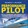 Performance Pilot: Skills, Techniques, and Strategies to Maximize Your Flying Performance (Unabridged) - Ross Bentley & Phil Wilkes