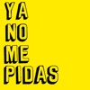 YA NO ME PIDAS - Single