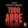 Todo arde (Todo arde 1) - Juan Gómez-Jurado