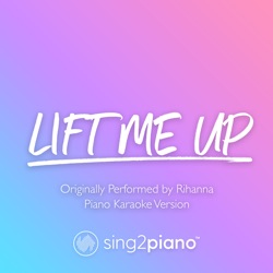 Lift Me up (Originally Performed by Rihanna) [Piano Karaoke Version]