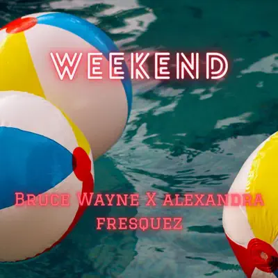 Écouter Weekend - Single par Bruce Wayne & Alexandra Fresquez