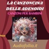 La canzoncina elle adenoidi (Musica e canzoni per bambini) - Single