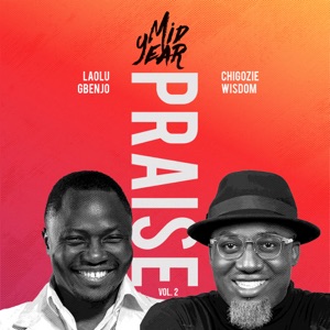 Mid Year Praise , Vol 2 (feat. Chigozie Wisdom)