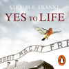 Yes To Life In Spite of Everything - Viktor E. Frankl